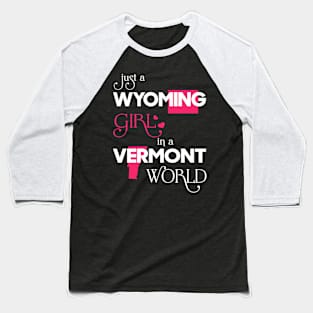 Just a Wyoming Girl In a Vermont World Baseball T-Shirt